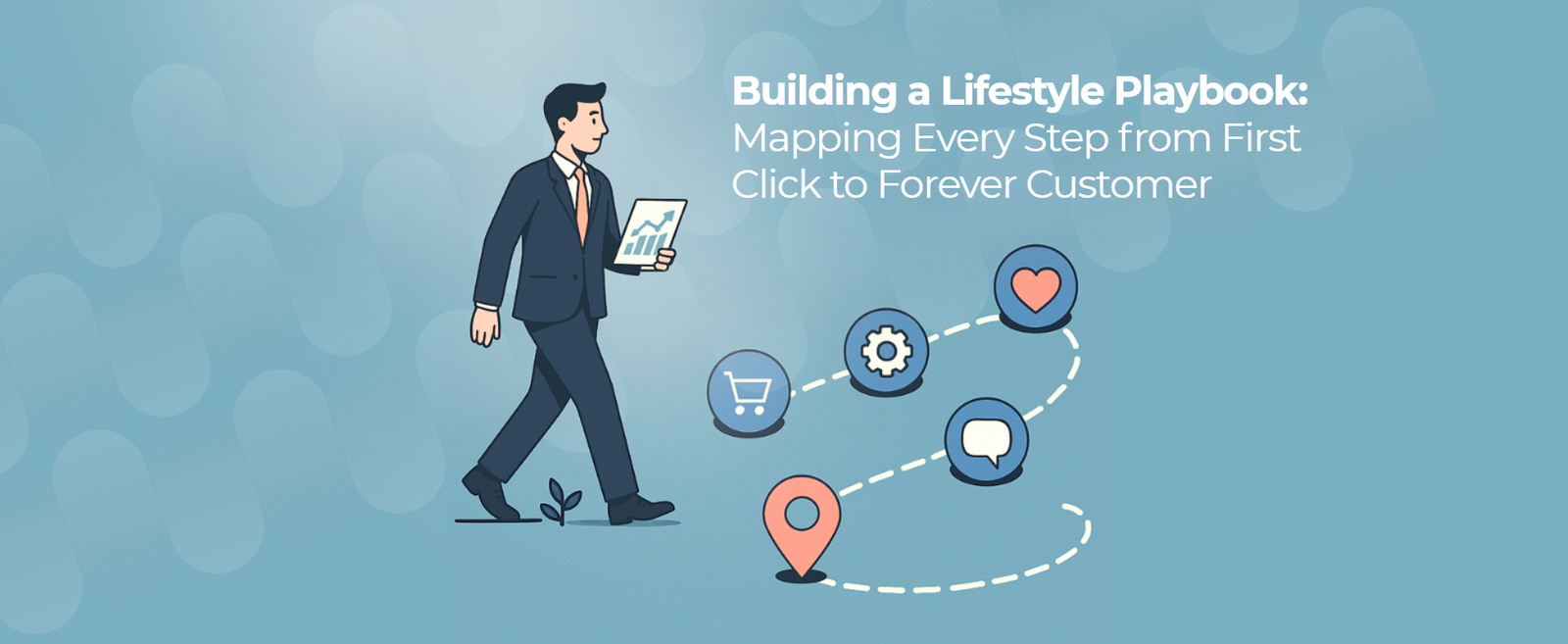 Building a Lifecycle Playbook: Mapping Every Step from First Click to Forever Customer